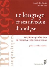 Jean Chuquet - Le langage et ses niveaux d'analyse - Cognition, production de formes, production du sens.