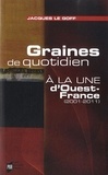 Jacques Le Goff - Graines de quotidien - A la Une d'Ouest-France (2001-2011).