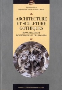 Stéphanie Diane Daussy et Arnaud Timbert - Architecture et sculpture gothiques - Renouvellement des méthodes et des regards.