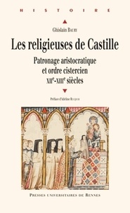 Ghislain Baury - Les religieuses de Castille - Patronage aristocratique et ordre cistercien (XIIe-XIIIe siècles).