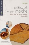 Olivier Londeix - Le biscuit et son marché - Olibet, LU et les autres marques depuis 1850.