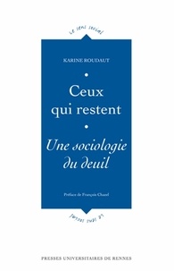 Karine Roudaut - Ceux qui restent - Une sociologie du deuil.