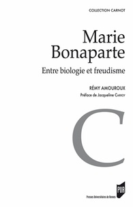 Rémy Amouroux - Marie Bonaparte - Entre biologie et freudisme.