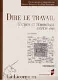 Stéphane Bikialo et Jean-Paul Engélibert - La Licorne N° 103/2012 : Dire le travail - Fiction et témoignage depuis 1980.