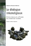 Delphine Dussert-Galinat - Le dialogue interreligieux - Entre discours officiels et initiatives locales.