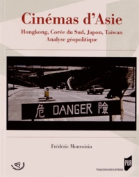 Frédéric Monvoisin - Cinémas d'Asie - Hongkong, Corée du Sud, Japon, Taiwan, analyse géopolitique.