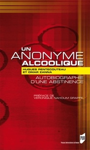 Hugues Pentecouteau et Omar Zanna - Un anonyme alcoolique - Autobiographie d'une abstinence.