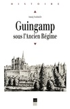 Annaïg Soulabaille - Guingamp sous l'Ancien Régime.