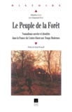 Sébastien Jahan et Emmanuel Dion - Le Peuple de la Forêt. - Nomadisme ouvrier et identités dans la France du Centre-Ouest aux Temps Modernes.