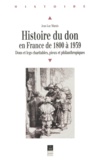 Jean-Luc Marais - Histoire Du Don En France De 1800 A 1939. Dons Et Legs Charitables, Pieux Et Philanthropiques.