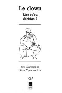 Nicole Vigouroux-Frey et  Vigouroux - Le Clown. Rire Et/Ou Derision ?.