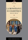 Frédéric Tixier - La monstrance eucharistique - Genèse, typologie et fonctions d'un objet d'orfèvrerie (XIIIe-XVIe siècle).