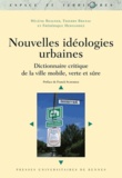 Hélène Reigner et Thierry Brenac - Nouvelles idéologies urbaines - Dictionnaire critique de la ville mobile, verte et sûre.