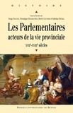 Serge Dauchy et Véronique Demars-Sion - Les parlementaires, acteurs de la vie provinciale (XVIIe et XVIIIe siècles).