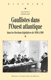 Laurent Jalabert - Gaullistes dans l'Ouest atlantique - Dans les élections législatives de 1958 à 1981.