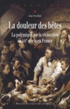 Jean-Yves Bory - La douleur des bêtes - La polémique sur la vivisection au XIXe siècle en France.