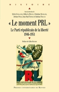 Sylvie Guillaume et Gilles Le Béguec - "Le moment PRL" - Le Parti républicain de la liberté (1946-1951).