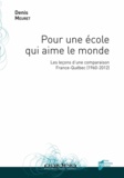 Denis Meuret - Pour une école qui aime le monde - Les leçons d'une comparaison France-Québec (1960-2012).