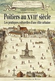 Antoine Coutelle - Poitiers au XVIIe siècle - Les pratiques culturelles d'une élite urbaine.
