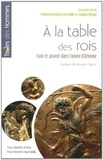 Catherine Grandjean et Anna Heller - A la table des rois - Luxe et pouvoir dans l'oeuvre d'Athénée.