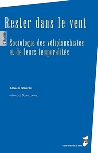 Arnaud Sébileau - Rester dans le vent - Sociologie des véliplanchistes et de leurs temporalités.