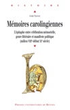 Cécile Treffort - Mémoires carolingiennes - L'épitaphe entre célébration mémorielle, genre littéraire et manifeste politique (milieu du VIIIe - début XIe siècle).