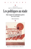 André Gounot et Denis Jallat - Les politiques au stade - Etudes comparées des manifestations sportives du XIXe au XXIe siècle.