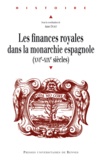 Anne Dubet - Les finances royales dans la monarchie espagnole (XVIe-XIXe siècle).
