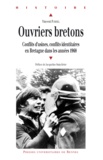 Vincent Porhel - Ouvriers bretons - Conflits d'usines, conflits identitaires en Bretagne dans les années 1968.