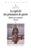 Jean-Claude Catherine - La captivité des prisonniers de guerre (1939-1945) - Histoire, art et mémoire, Pour une approche européenne.