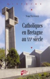 Yvon Tranvouez - Catholiques en Bretagne au XXe siècle.