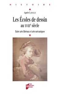 Agnès Lahalle - Les écoles de dessin au XVIIIe siècle - Entre arts libéraux et arts mécaniques.