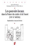 Dominique Barthélemy et Olivier Bruand - Les pouvoirs locaux dans la France du centre et de l'ouest (VIIIe-XIe siècles) - Implantation et moyens d'action.