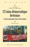 Tudi Kernalegenn et Romain Pasquier - L'Union démocratique bretonne - Un parti autonomiste dans un Etat unitaire.
