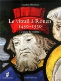 Caroline Blondeau - Le vitrail à Rouen 1450-1530 - "L'escu de voirre".
