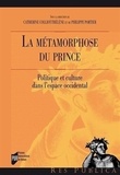 Catherine Colliot-Thélène et Philippe Portier - La métamorphose du Prince - Politique et culture dans l'espace occidental.