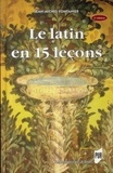 Jean-Michel Fontanier - Le latin en 15 leçons - Grammaire fondamentale, Exercices et versions corrigés, Lexique latin-français.