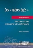 Nathalie Hugot-Piron - Les "cadres âgés" - Histoire d'une catégorie de chômeurs.