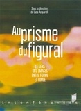Luca Acquarelli - Au prisme figural - Le sens des images entre forme et force.