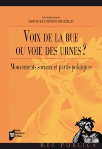 Simon Luck et Stéphanie Dechézelles - Voix de la rue ou voie des urnes ? - Mouvements sociaux et partis politiques.