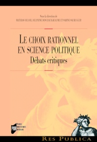 Mathias Delori et Delphine Deschaux-Beaume - Le choix rationnel en science politique - Débats critiques.