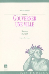 Olivier Borraz - Gouverner une ville - Besançon 1959-1989.