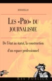  Ruellan - Les pro du journalisme - De l'état au statut, la construction d'un espace professionnel.