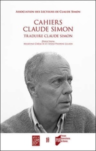 Martine Créac'h et Anne-Yvonne Julien - Cahiers Claude Simon N° 10/2015 : Traduire Claude Simon.