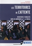 Laurent Vidal et Alain Musset - Les territoires de l'attente - Migrations et mobilités dans les Amériques (XIXe-XXIe siècle).