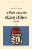 Noëlline Castagnez et Gilles Morin - Le Parti socialiste d'Epinay à l'Elysée (1971-1981).