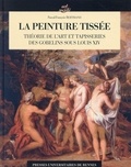 Pascal-François Bertrand - La peinture tissée - Théorie de l'art et tapisseries des Gobelins sous Louis XIV.