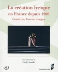 Cécile Auzolle - La création lyrique en France depuis 1900 - Contexte, livrets, marges.