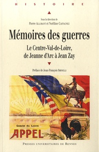 Pierre Allorant et Noëlline Castagnez - Mémoires des guerres - Le Centre-Val-de-Loire, de Jeanne d'Arc à Jean Zay.