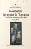 Joëlle Droux et Rita Hofstetter - Globalisation des mondes de l'éducation - Circulations, connexions, réfractions (XIXe-XXe siècles).
